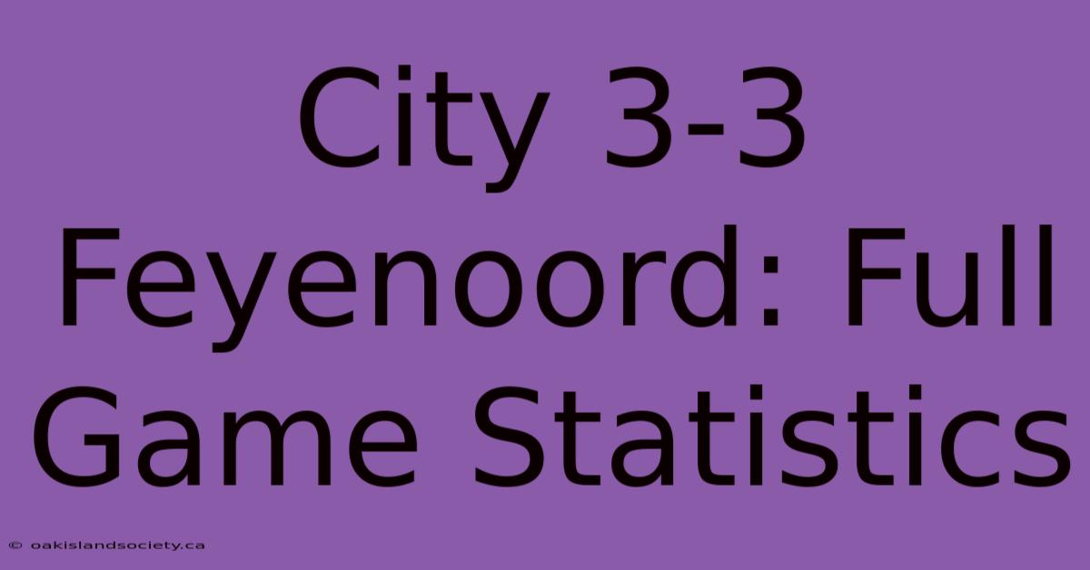 City 3-3 Feyenoord: Full Game Statistics