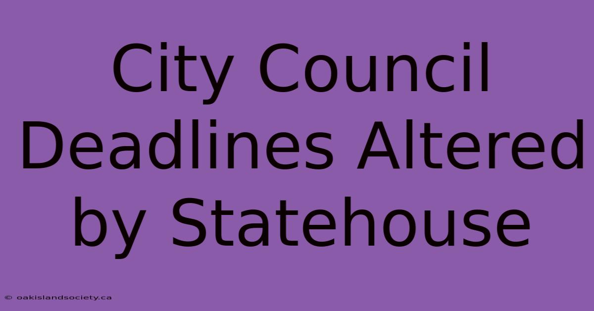 City Council Deadlines Altered By Statehouse