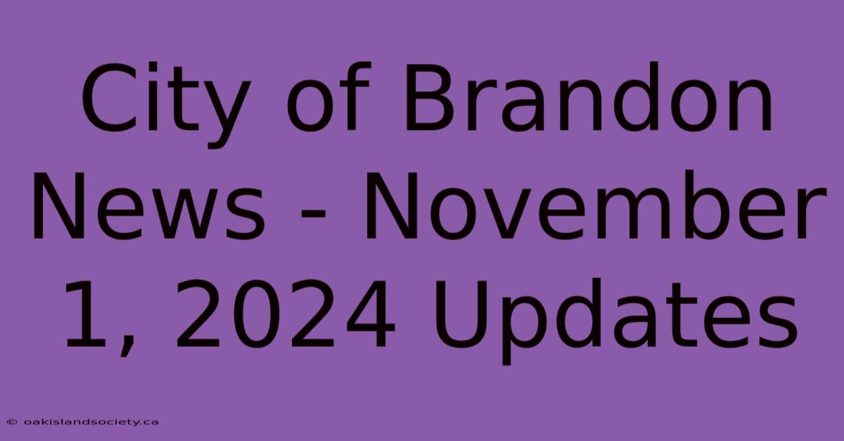 City Of Brandon News - November 1, 2024 Updates