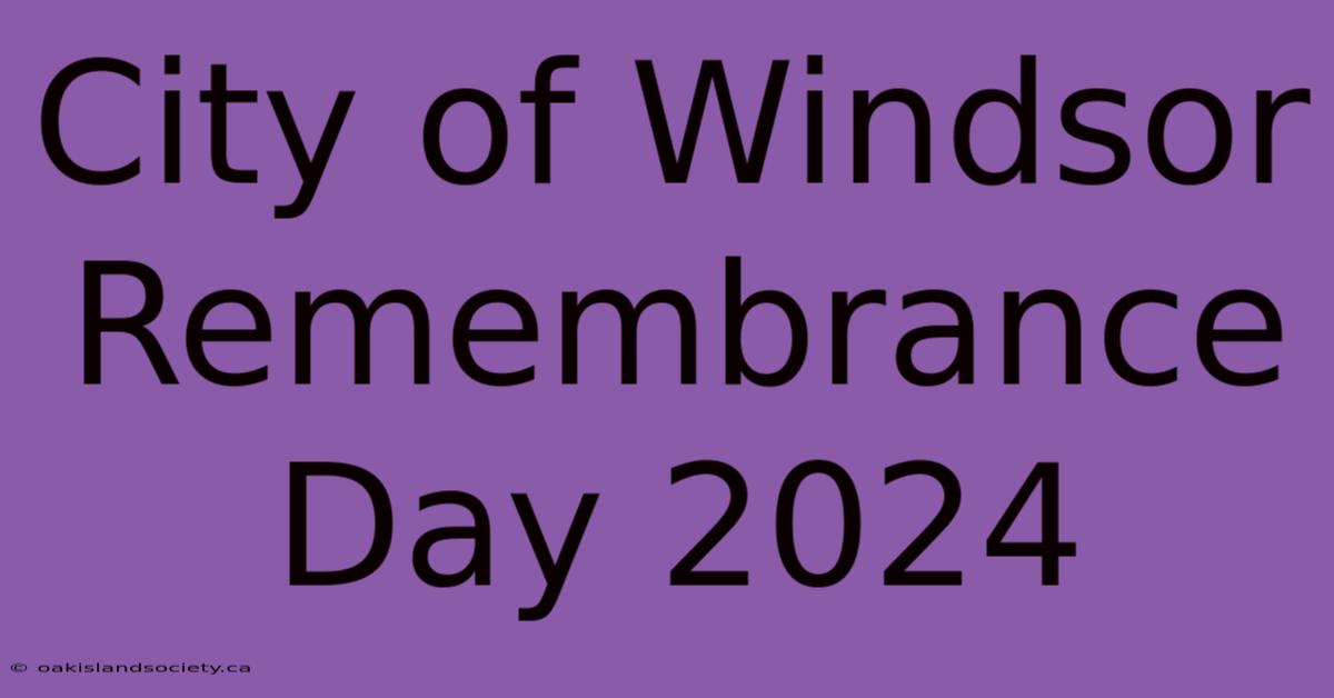 City Of Windsor Remembrance Day 2024