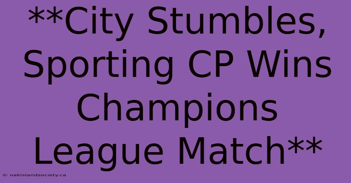 **City Stumbles, Sporting CP Wins Champions League Match** 