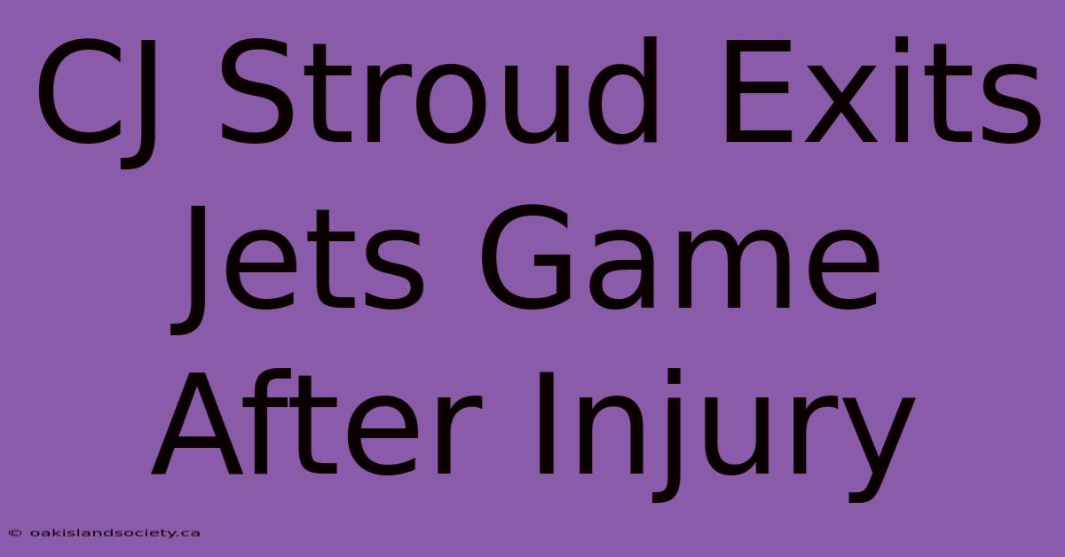 CJ Stroud Exits Jets Game After Injury