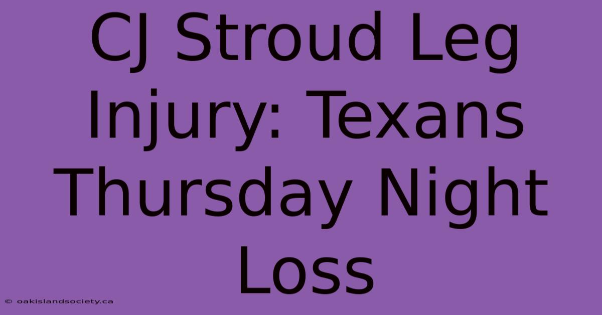 CJ Stroud Leg Injury: Texans Thursday Night Loss 