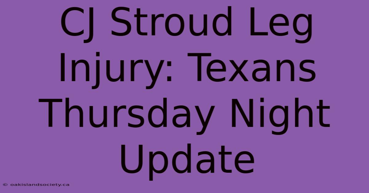 CJ Stroud Leg Injury: Texans Thursday Night Update