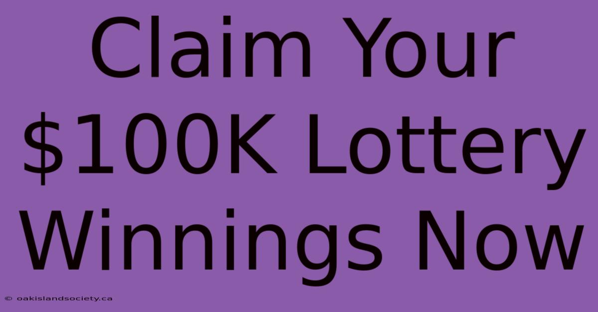 Claim Your $100K Lottery Winnings Now