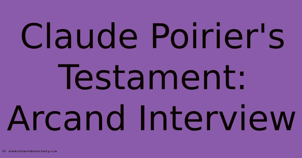 Claude Poirier's Testament: Arcand Interview