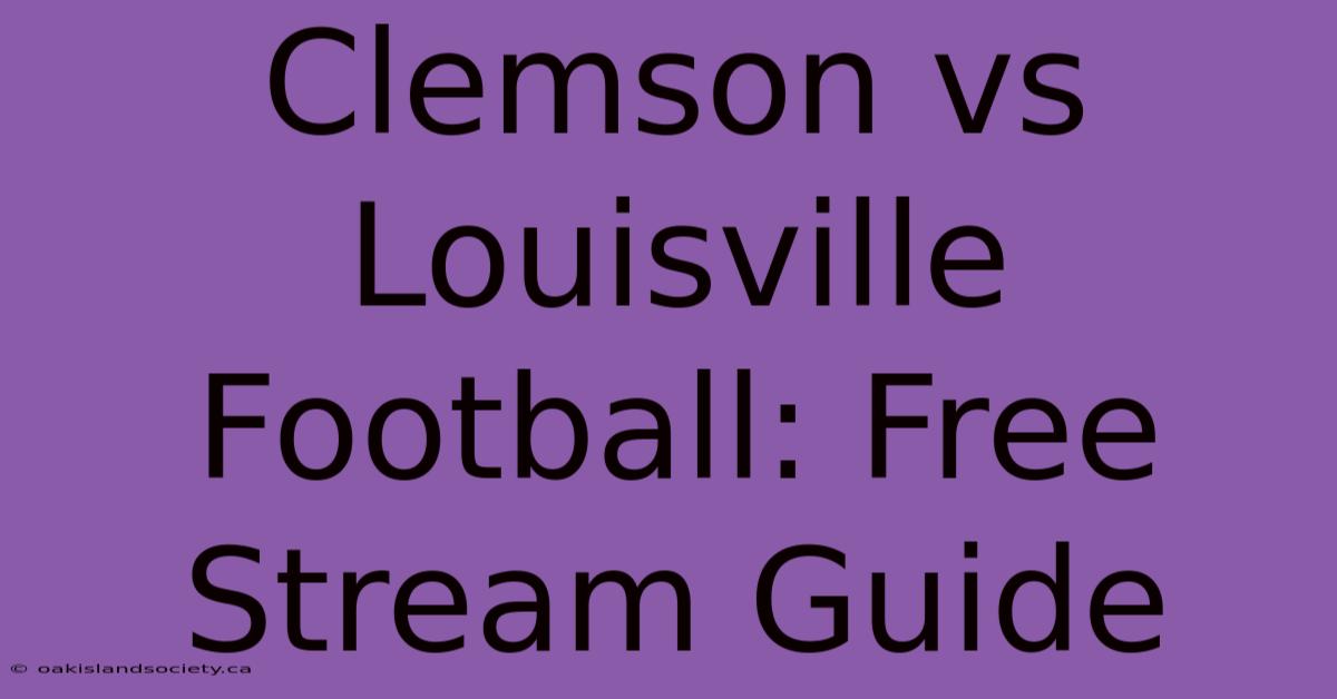 Clemson Vs Louisville Football: Free Stream Guide 