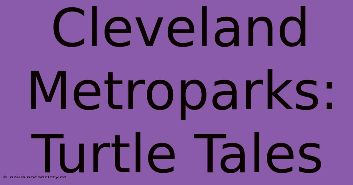 Cleveland Metroparks: Turtle Tales