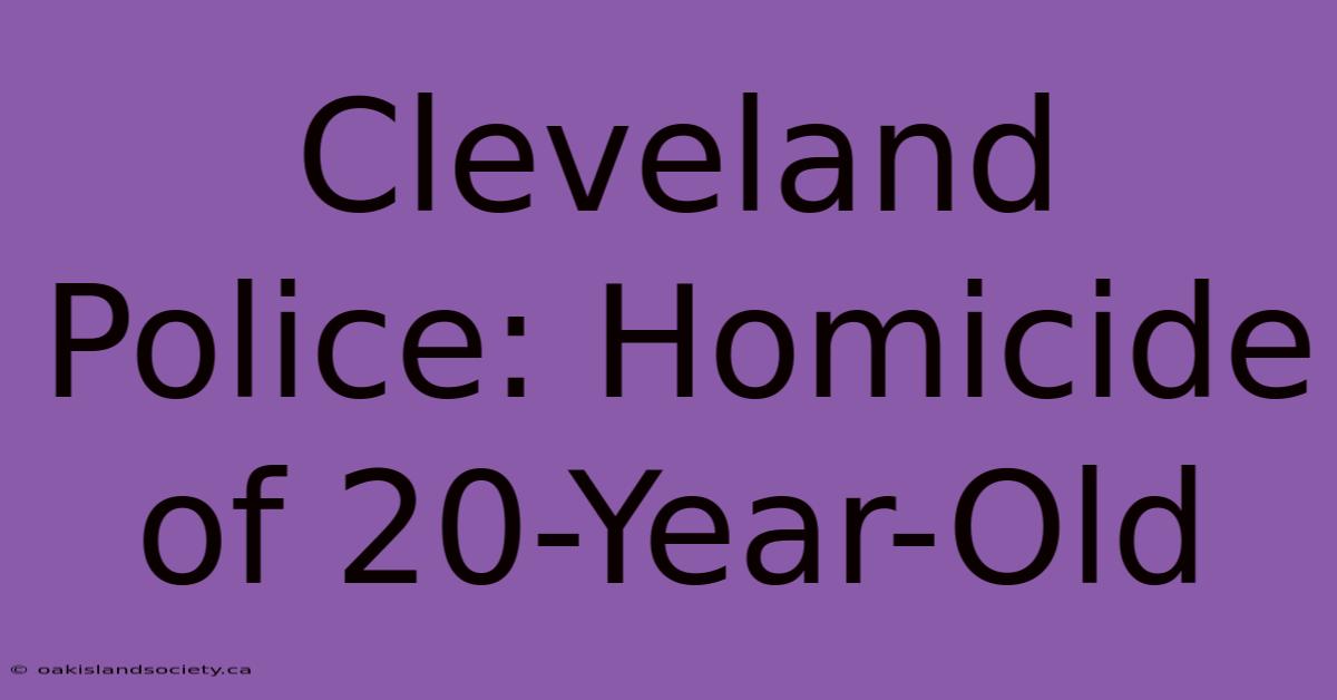 Cleveland Police: Homicide Of 20-Year-Old