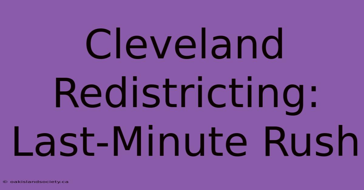 Cleveland Redistricting: Last-Minute Rush