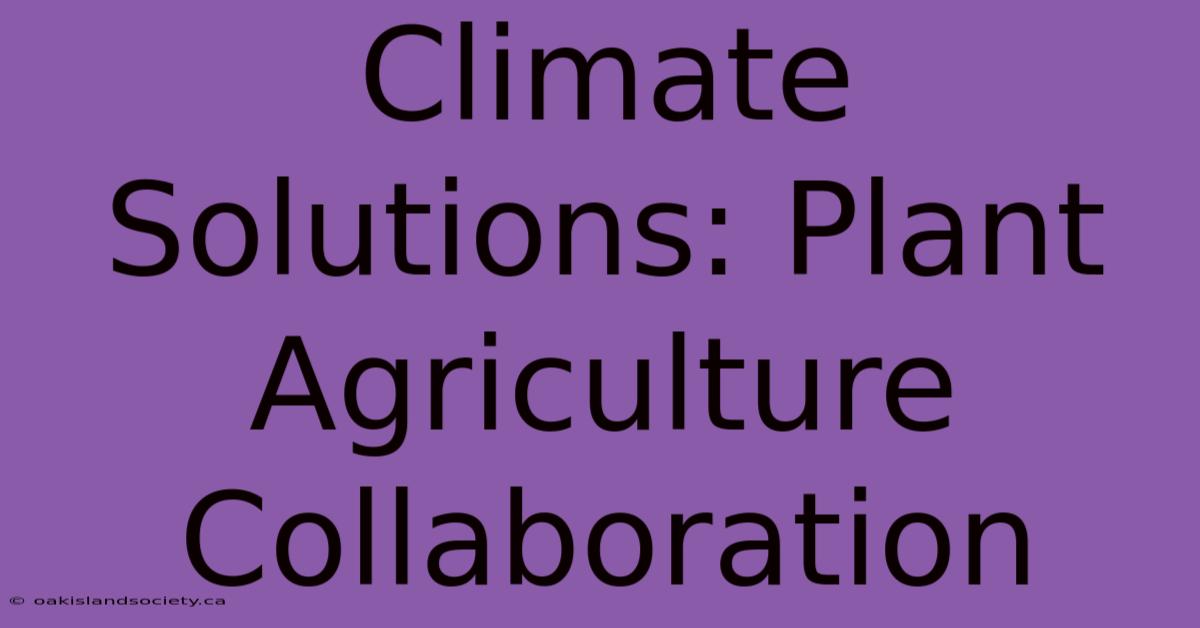 Climate Solutions: Plant Agriculture Collaboration