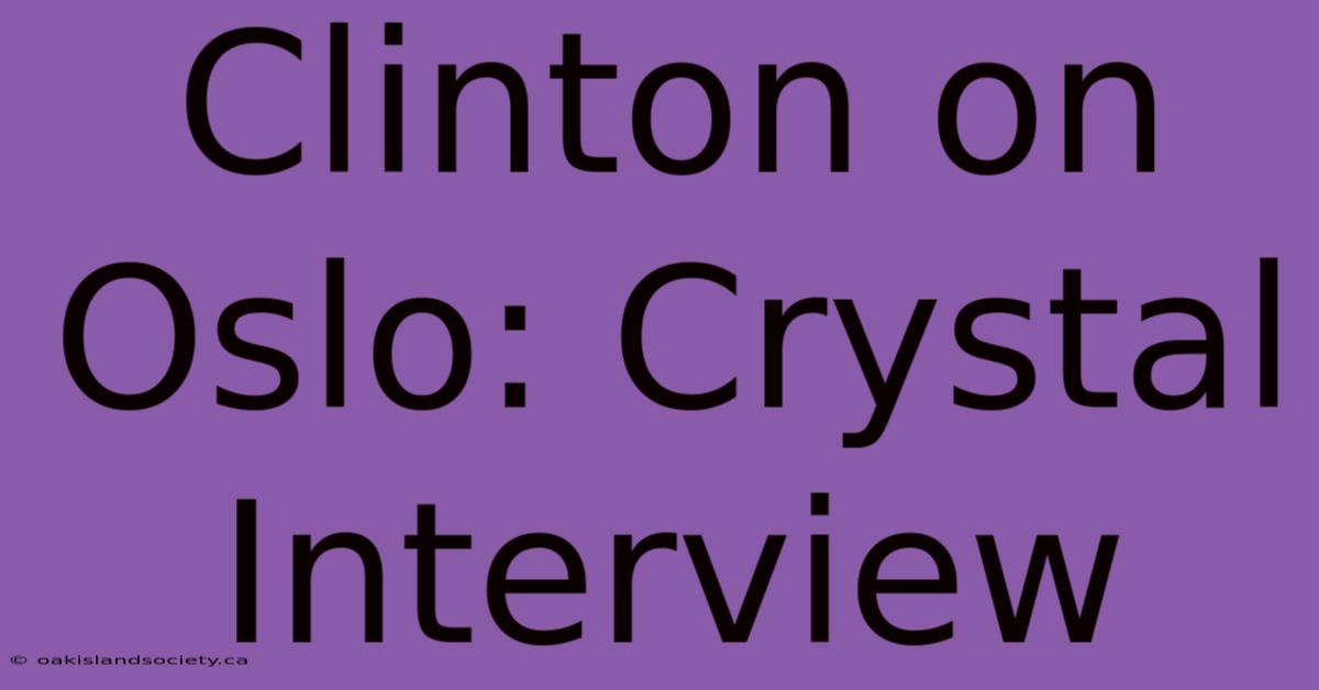 Clinton On Oslo: Crystal Interview