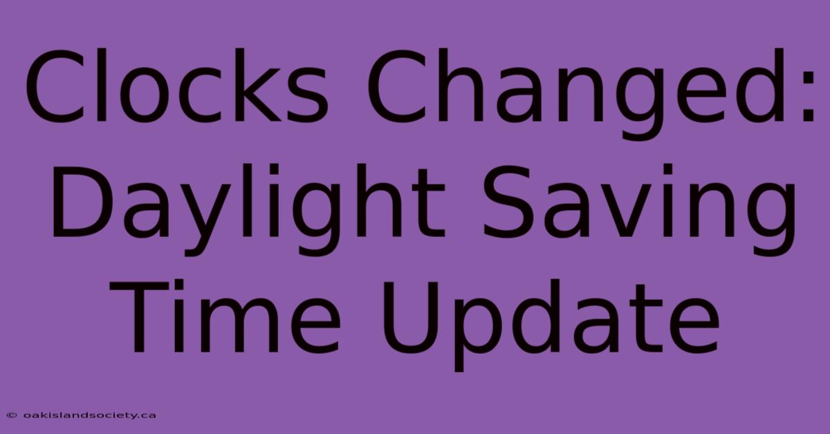 Clocks Changed: Daylight Saving Time Update 