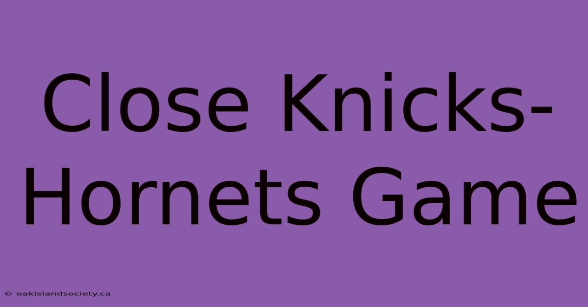 Close Knicks-Hornets Game