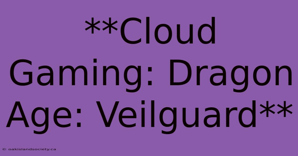 **Cloud Gaming: Dragon Age: Veilguard**