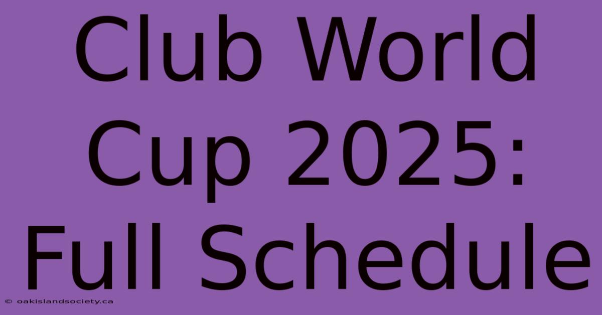 Club World Cup 2025: Full Schedule