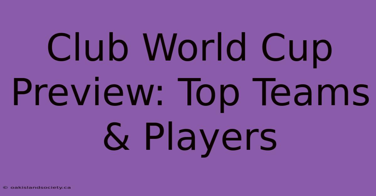 Club World Cup Preview: Top Teams & Players