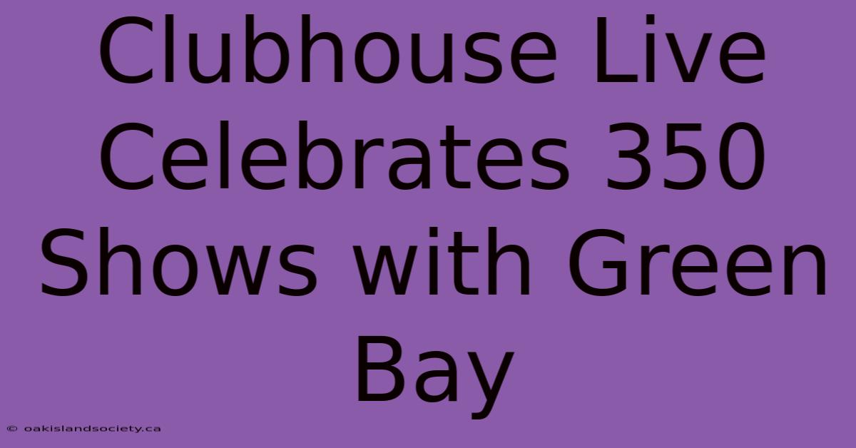 Clubhouse Live Celebrates 350 Shows With Green Bay