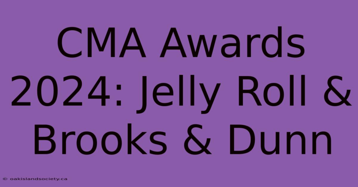 CMA Awards 2024: Jelly Roll & Brooks & Dunn