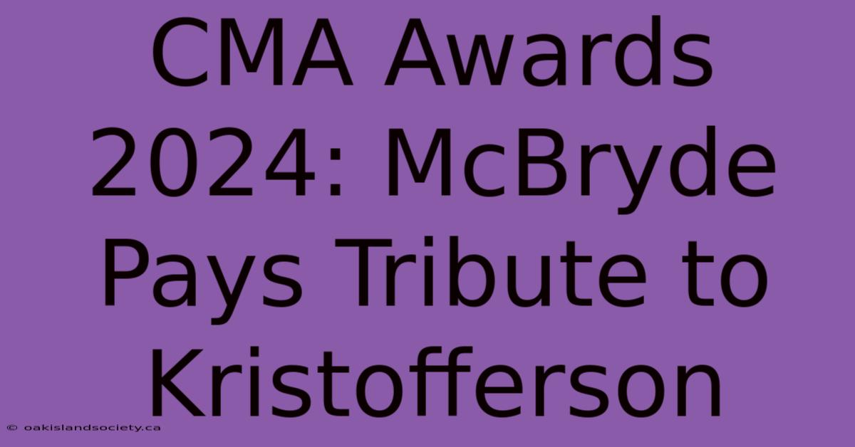 CMA Awards 2024: McBryde Pays Tribute To Kristofferson