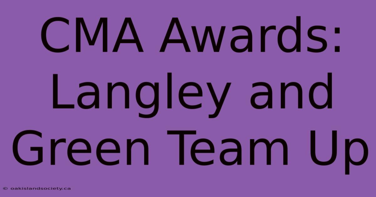 CMA Awards: Langley And Green Team Up