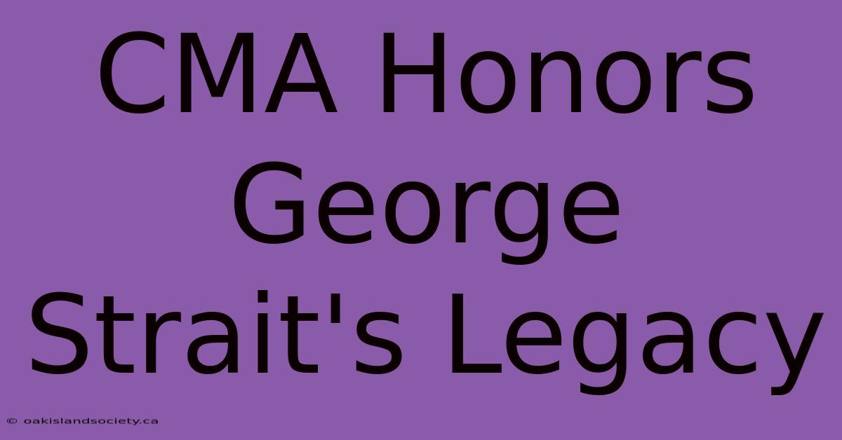 CMA Honors George Strait's Legacy