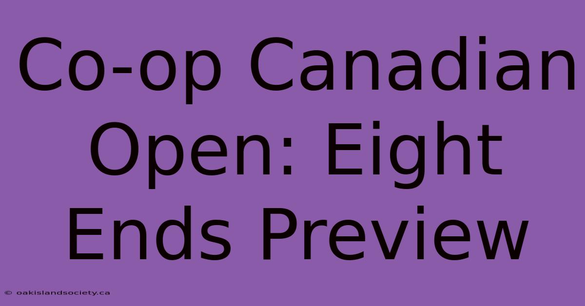 Co-op Canadian Open: Eight Ends Preview