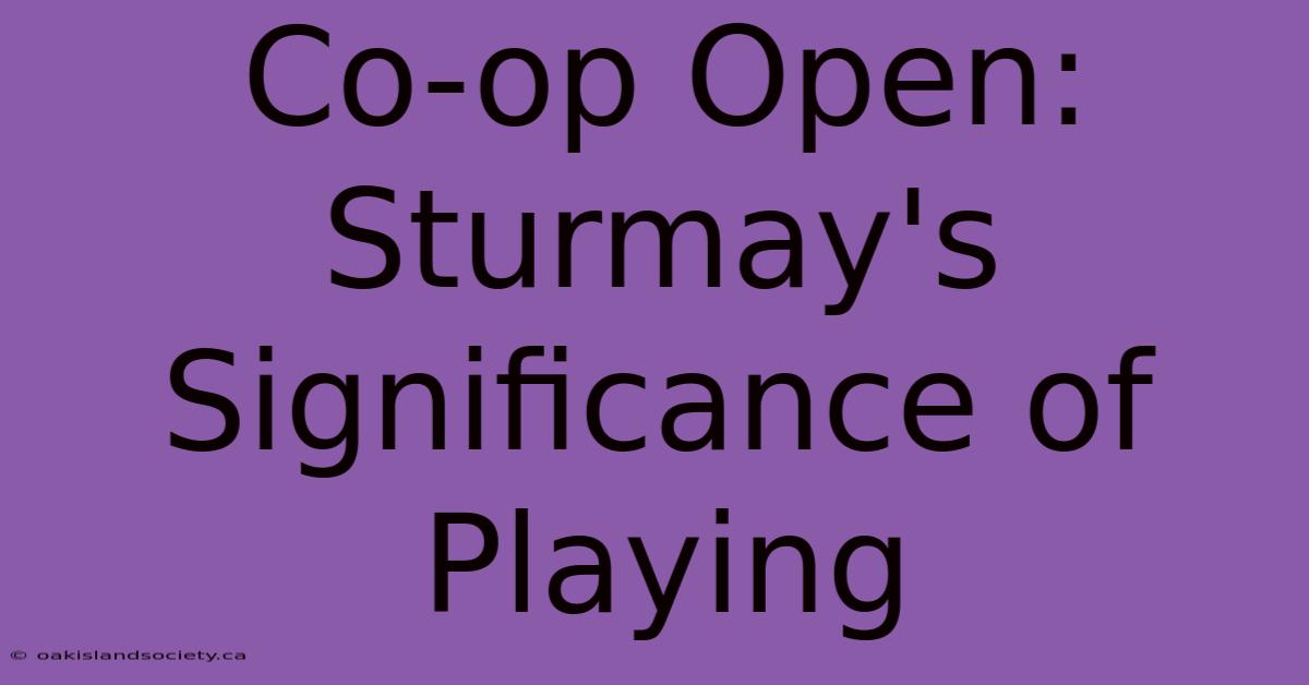 Co-op Open: Sturmay's Significance Of Playing 