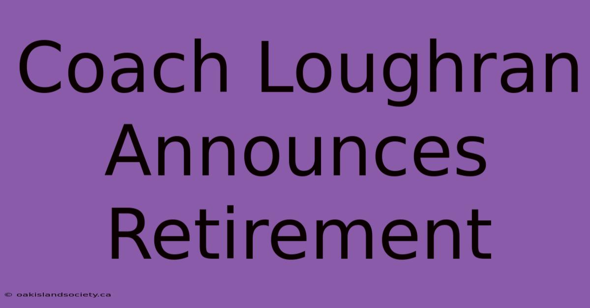 Coach Loughran Announces Retirement