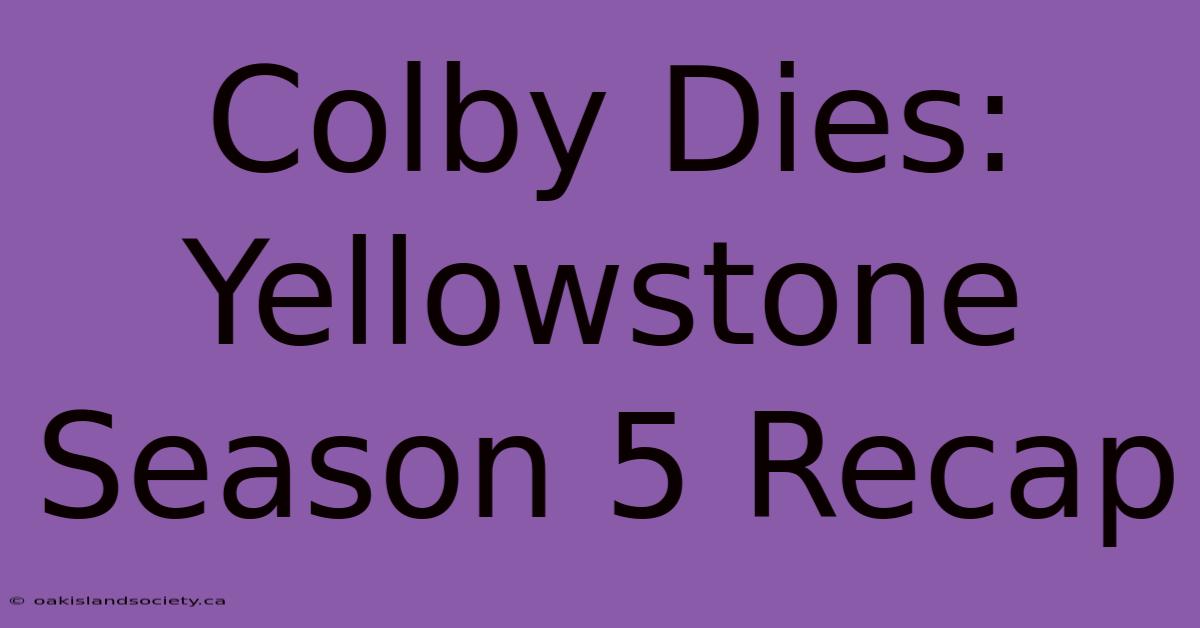 Colby Dies: Yellowstone Season 5 Recap