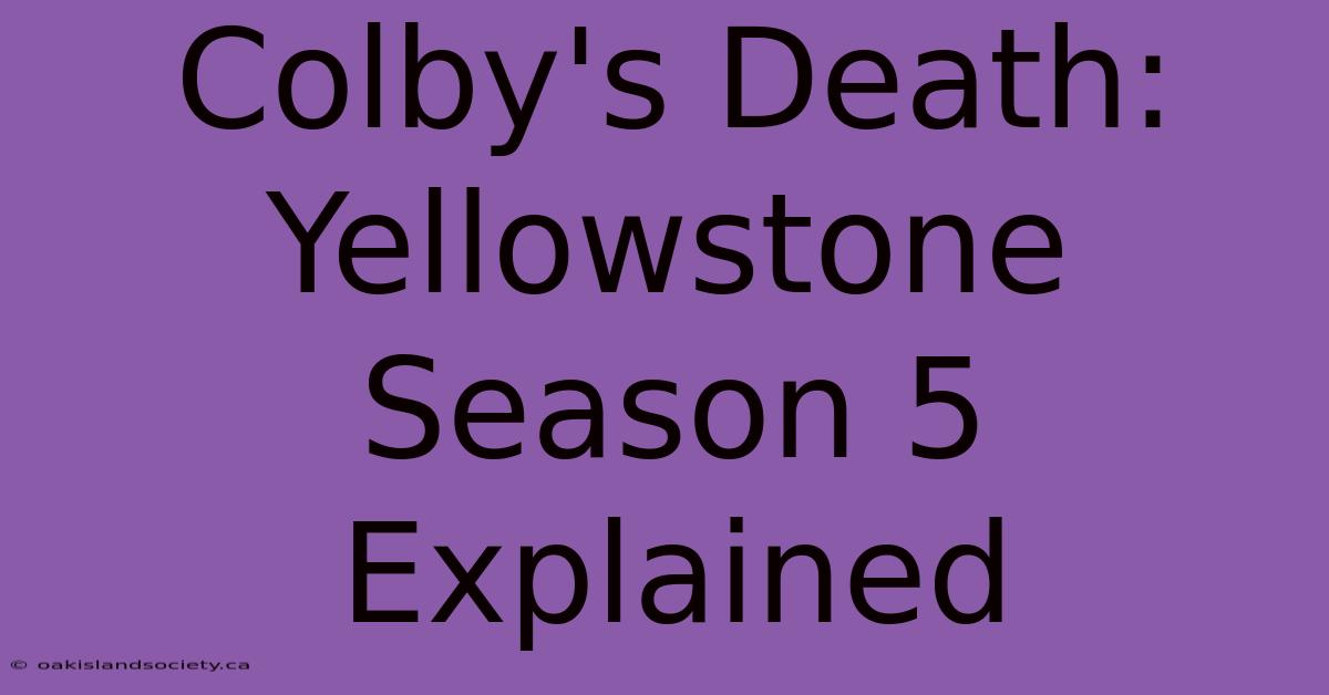 Colby's Death: Yellowstone Season 5 Explained