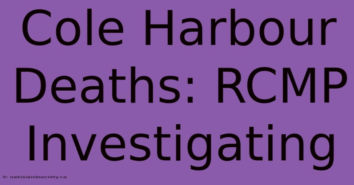 Cole Harbour Deaths: RCMP Investigating 