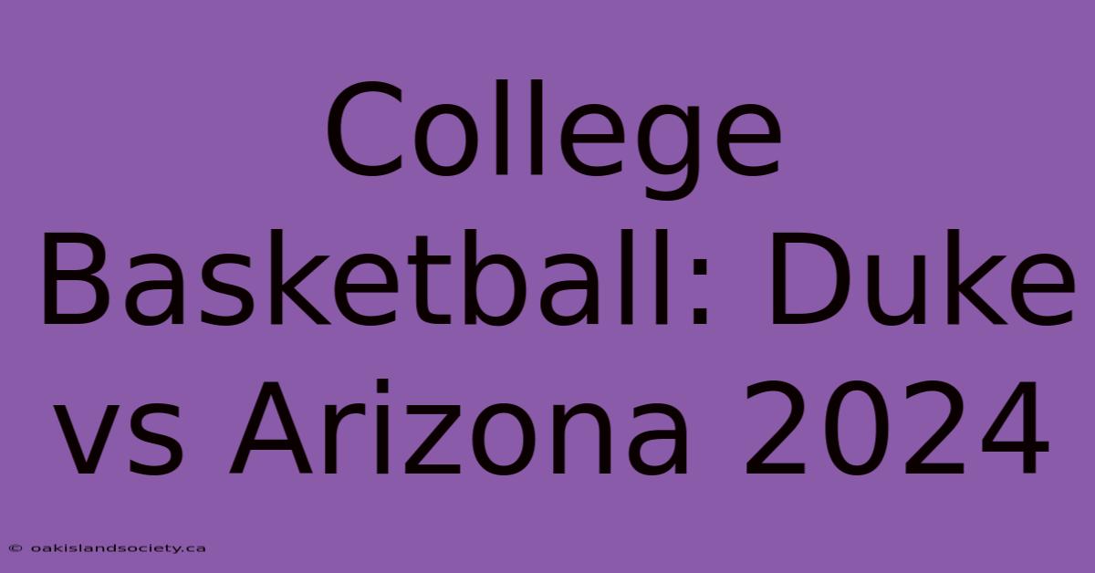 College Basketball: Duke Vs Arizona 2024