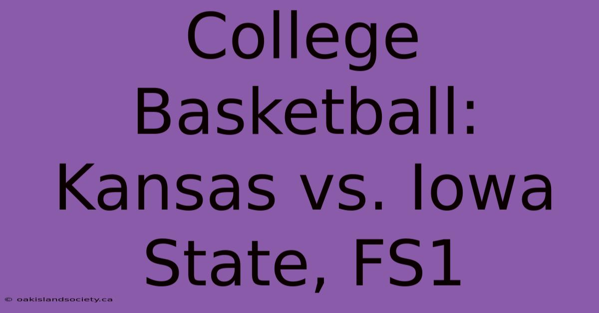 College Basketball: Kansas Vs. Iowa State, FS1