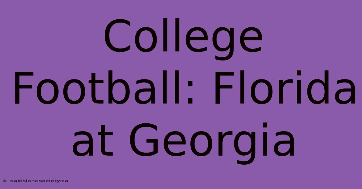 College Football: Florida At Georgia 