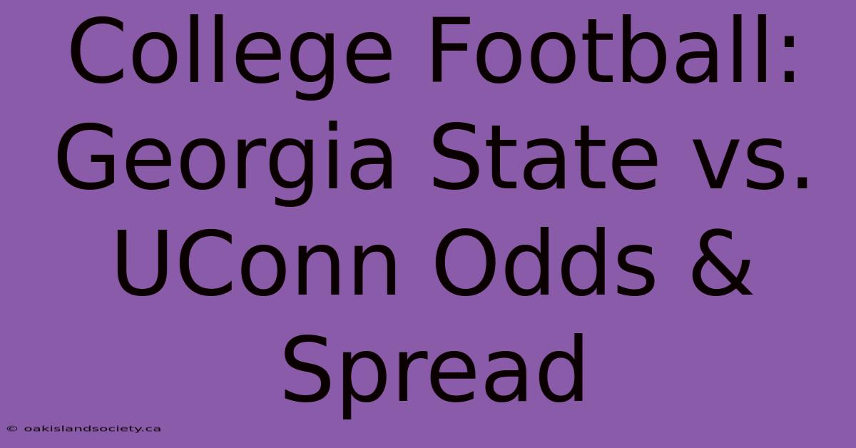 College Football: Georgia State Vs. UConn Odds & Spread