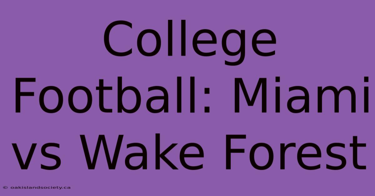 College Football: Miami Vs Wake Forest