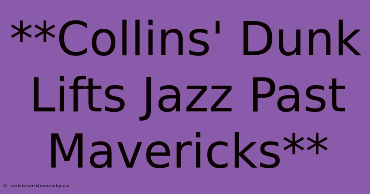 **Collins' Dunk Lifts Jazz Past Mavericks** 