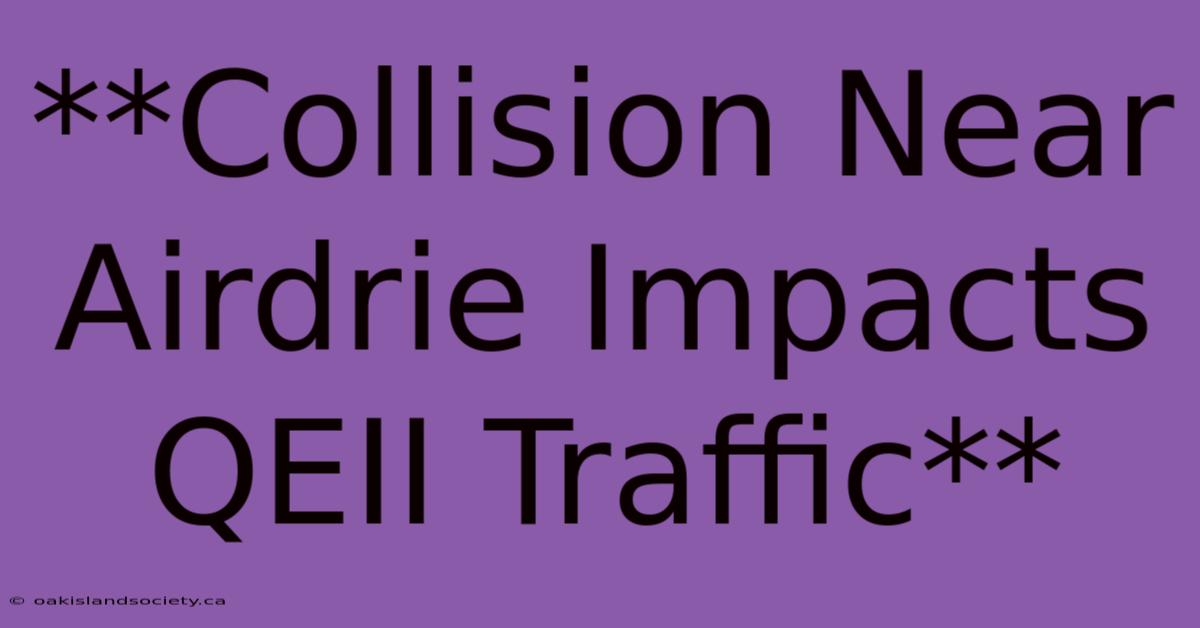 **Collision Near Airdrie Impacts QEII Traffic** 