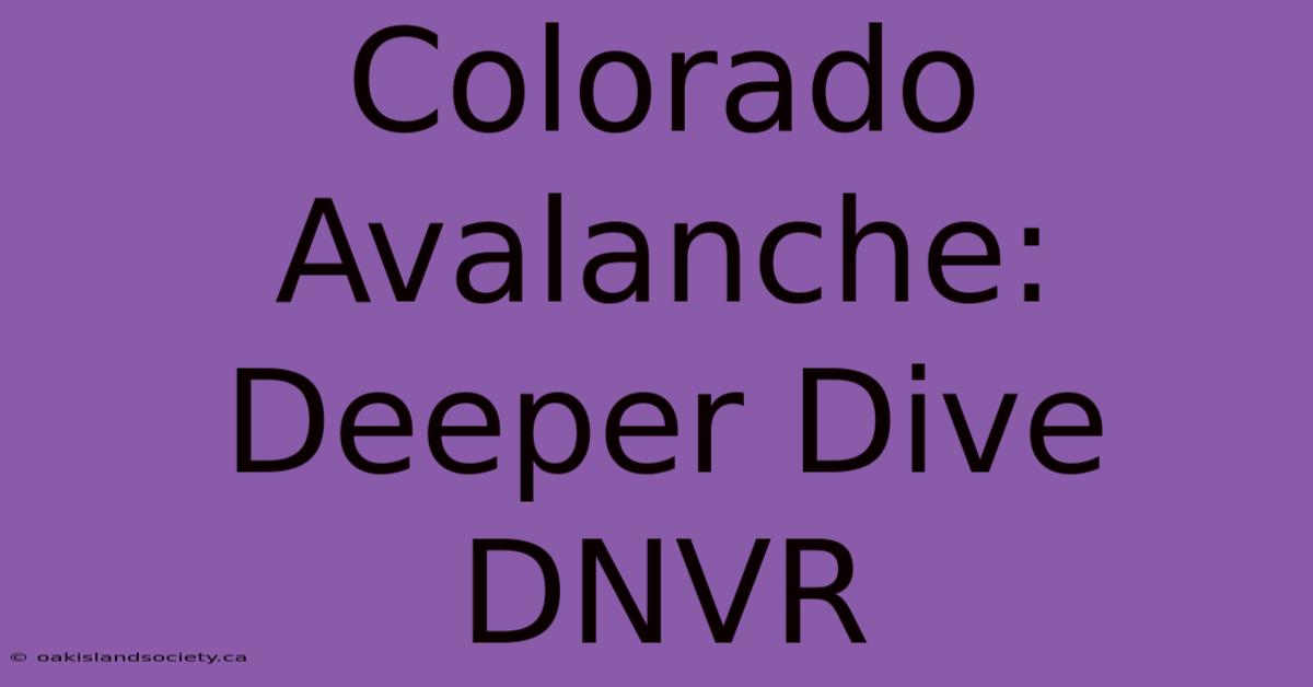 Colorado Avalanche: Deeper Dive DNVR