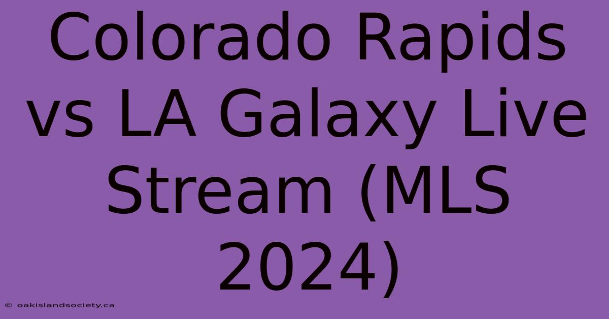 Colorado Rapids Vs LA Galaxy Live Stream (MLS 2024) 