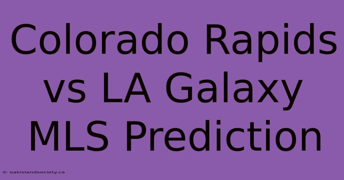 Colorado Rapids Vs LA Galaxy MLS Prediction