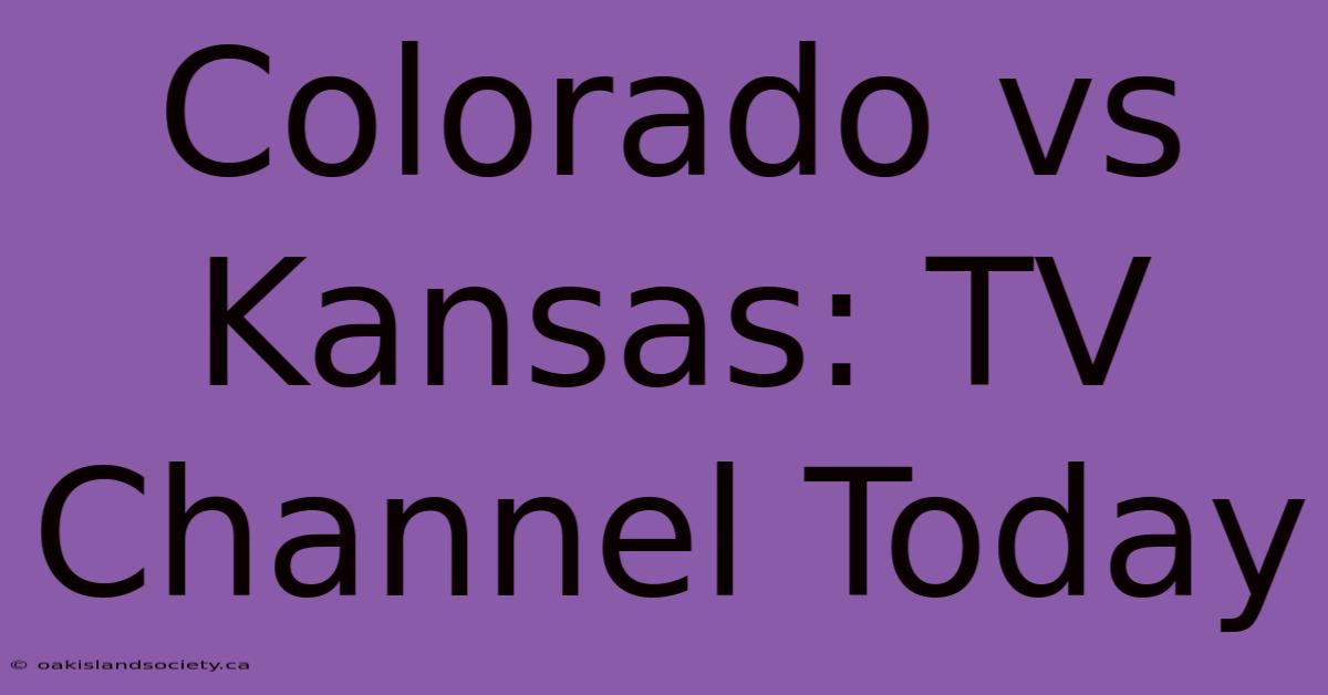 Colorado Vs Kansas: TV Channel Today