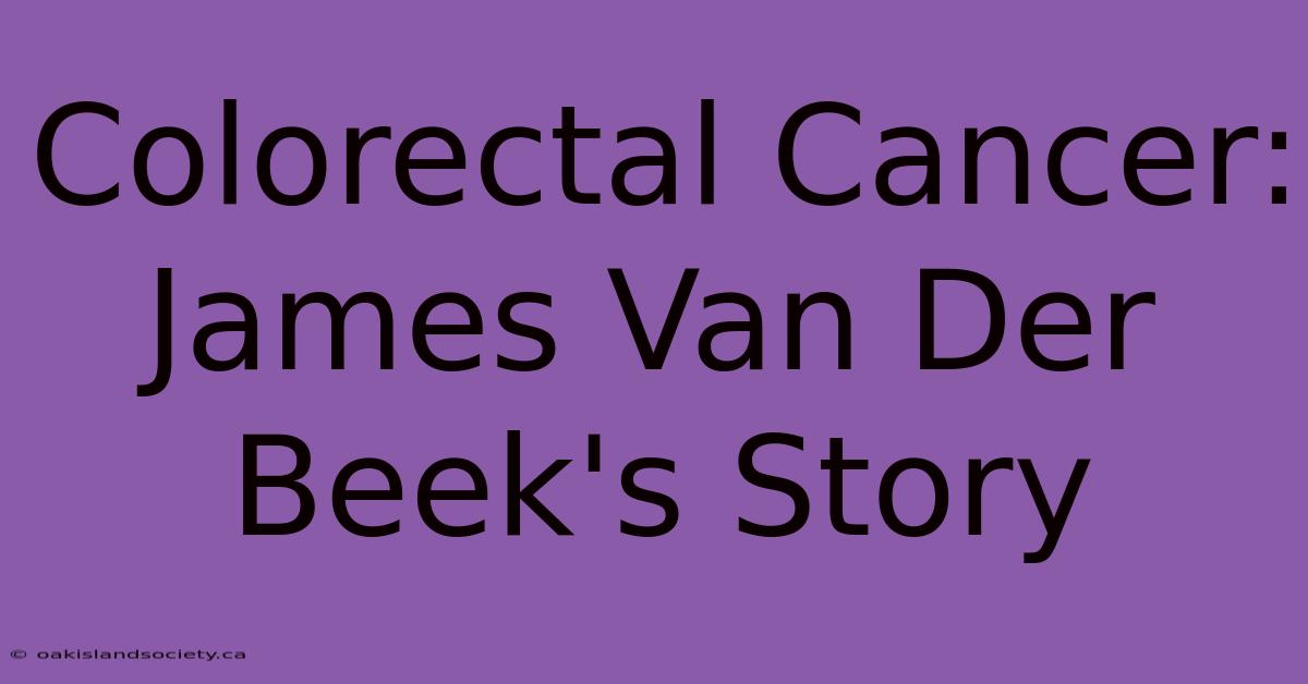 Colorectal Cancer: James Van Der Beek's Story 