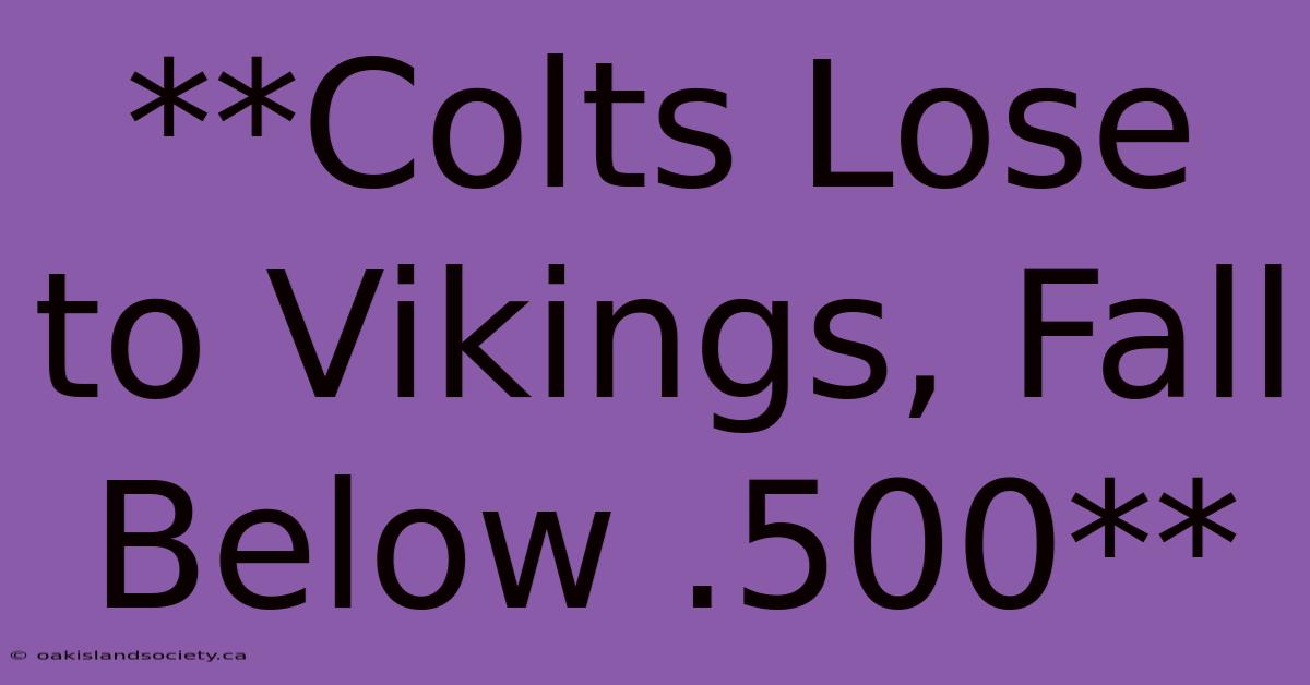 **Colts Lose To Vikings, Fall Below .500** 