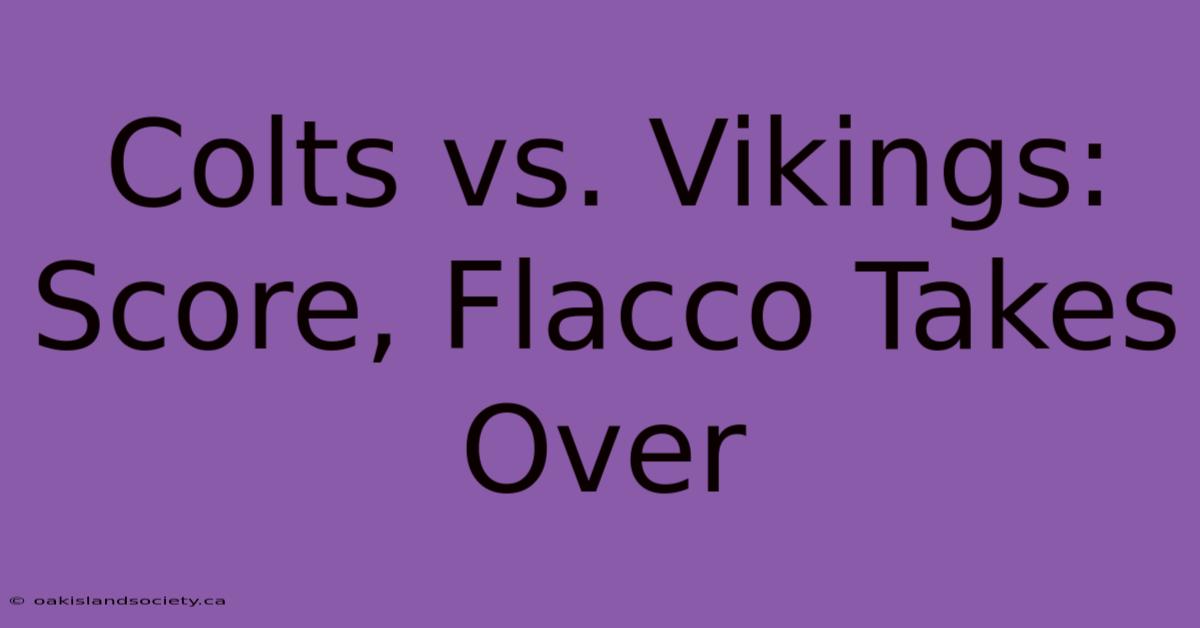 Colts Vs. Vikings: Score, Flacco Takes Over 