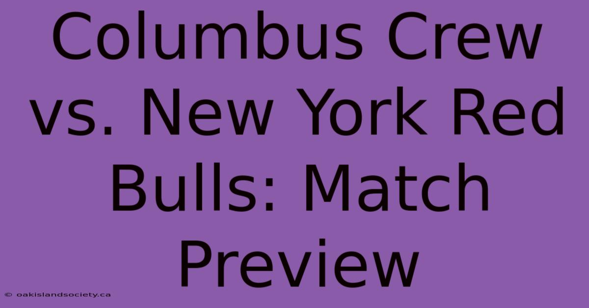 Columbus Crew Vs. New York Red Bulls: Match Preview 