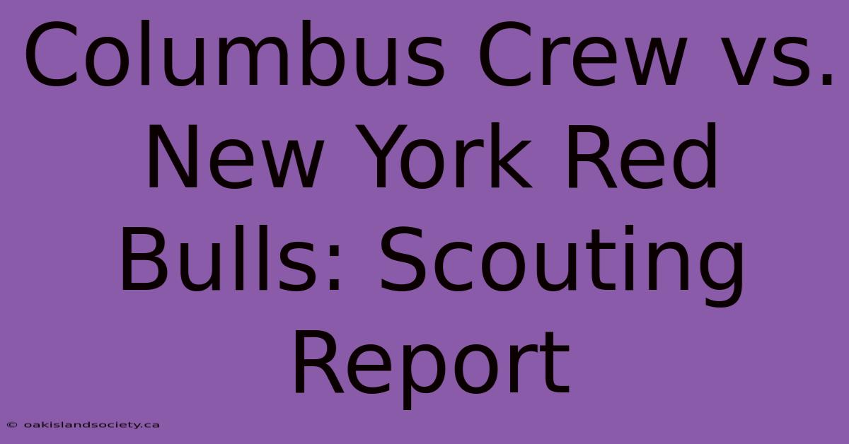 Columbus Crew Vs. New York Red Bulls: Scouting Report