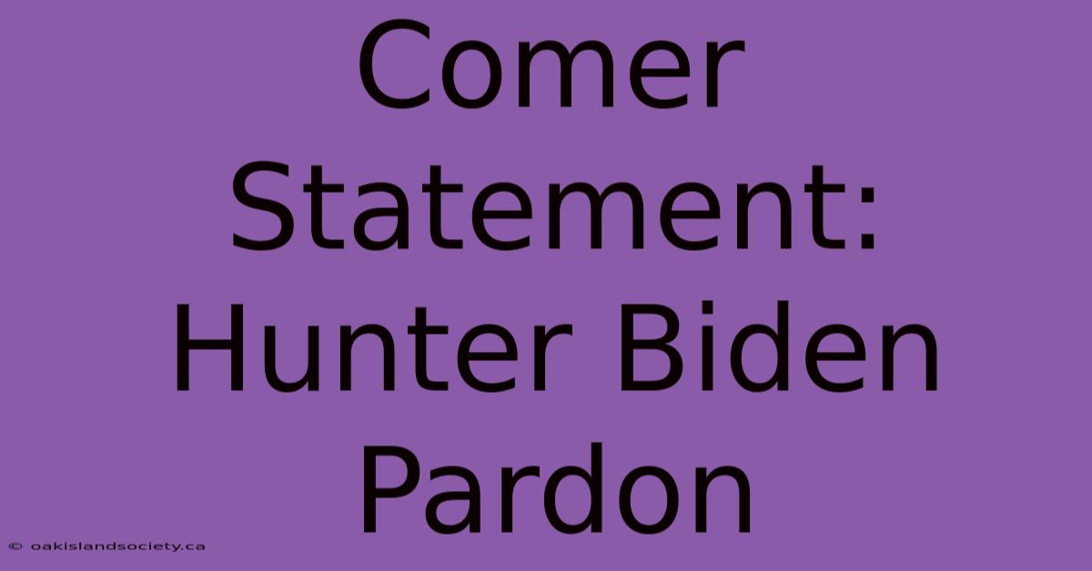 Comer Statement: Hunter Biden Pardon