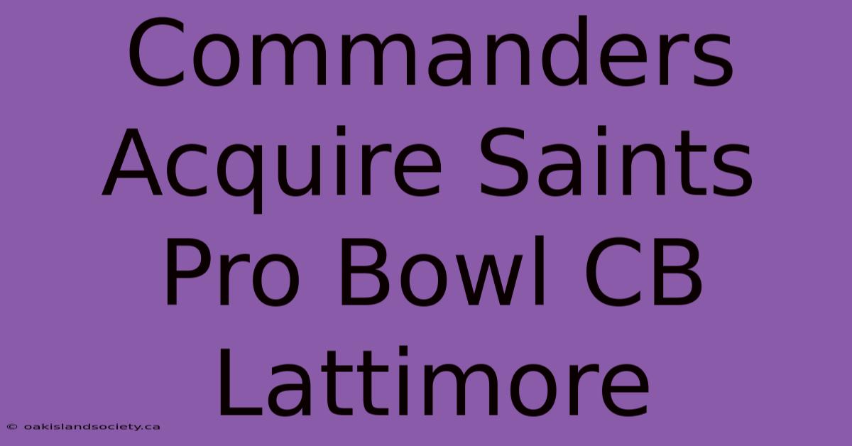 Commanders Acquire Saints Pro Bowl CB Lattimore